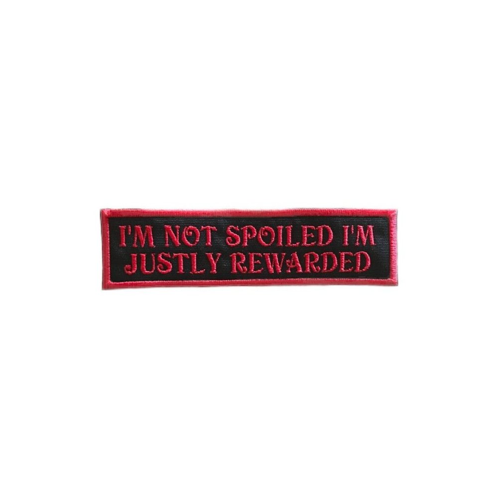 I'm not spoiled I'm justly rewarded Red embroidered patch…